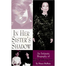 In Her Sister's Shadow: An Intimate Biography of Lee Radziwill